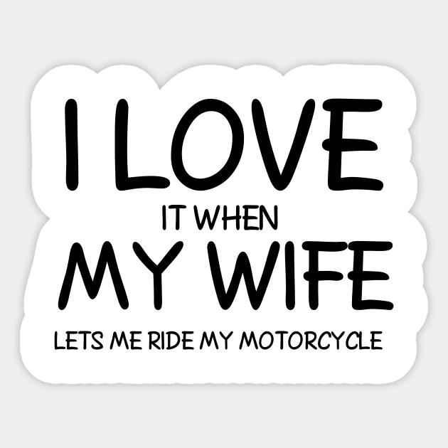 I Love it When My Wife Let's me ride my Motorcycle Sticker by ohdeerdesign